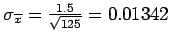 $\sigma_{\overline{x}} = \frac{1.5}{\sqrt{125}} = 0.01342$