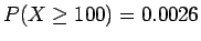 $P(X \ge 100) = 0.0026$