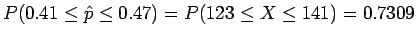 $P(0.41 \le \hat{p} \le 0.47) = P(123 \le X \le 141) = 0.7309$