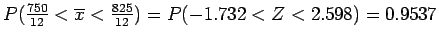 $P(\frac{750}{12} < \overline{x} < \frac{825}{12}) = P(-1.732 < Z < 2.598) = 0.9537$