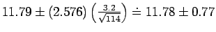 $11.79 \pm (2.576)\left(\frac{3.2}{\sqrt{114}}\right) \doteq 11.78 \pm 0.77$