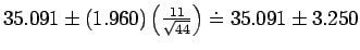 $35.091 \pm (1.960)\left(\frac{11}{\sqrt{44}}\right) \doteq 35.091 \pm 3.250$