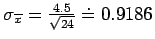 $\sigma_{\overline{x}} = \frac{4.5}{\sqrt{24}} \doteq 0.9186$