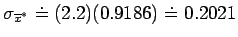 $\sigma_{\overline{x}^{*}} \doteq (2.2)(0.9186) \doteq 0.2021$