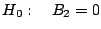 $H_{0}: \ \ \ B_{2} = 0$