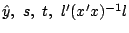 $\hat{y}, \ s, \ t, \ l'(x'x)^{-1}l$