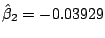 $\hat{\beta}_{2} = -0.03929$