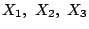 $X_{1}, \ X_{2}, \ X_{3}$