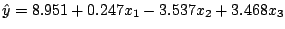 $\hat{y} = 8.951 + 0.247x_{1} - 3.537x_{2} + 3.468x_{3}$