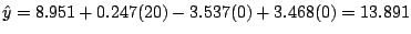 $\hat{y} = 8.951 + 0.247(20) - 3.537(0) + 3.468(0) = 13.891$