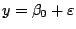 $y = \beta_{0} + \varepsilon$