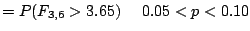 $= P(F_{3,6} > 3.65) \ \ \ \ 0.05 < p < 0.10$