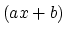 $(ax + b)$