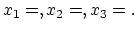 $x_1 = \hfill, x_2 = \hfill, x_3 = \hfill.$