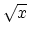 $\sqrt{x}$