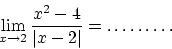 \begin{displaymath}\lim_{x\rightarrow 2}\frac{x^2 - 4}{\vert x-2\vert} = \ldots\ldots\ldots\end{displaymath}