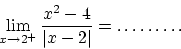 \begin{displaymath}\lim_{x\rightarrow 2^+}\frac{x^2 - 4}{\vert x-2\vert} = \ldots\ldots\ldots\end{displaymath}