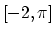 $[-2, \pi]$